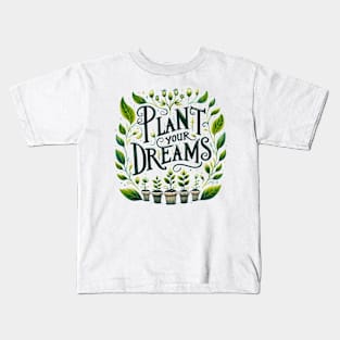 Plant Your Dreams Kids T-Shirt